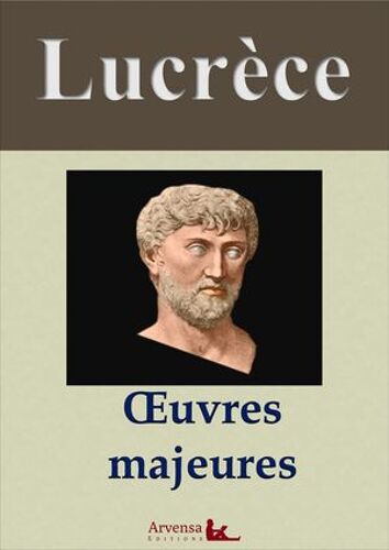 Lucrèce : Oeuvres Majeures Et Annexes (Annotées, Illustrées)