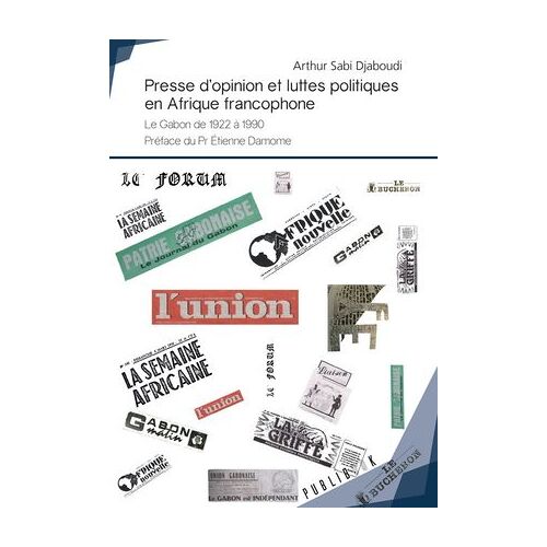 Presse D'opinion Et Luttes Politiques En Afrique Francophone