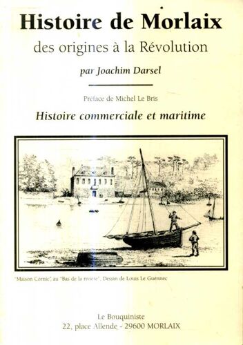 Histoire De Morlaix Des Origines A La Revolution Par Joachim Darsel Histoire Commerciale Et Maritime Editions Le Bouquiste Morlaix 1997 208 Pages