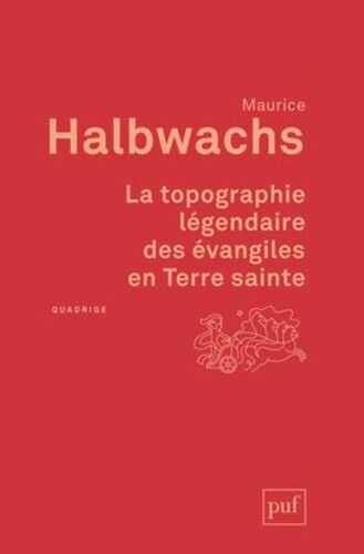 La Topographie Légendaire Des Évangiles En Terre Sainte - Etude De Mémoire Collective
