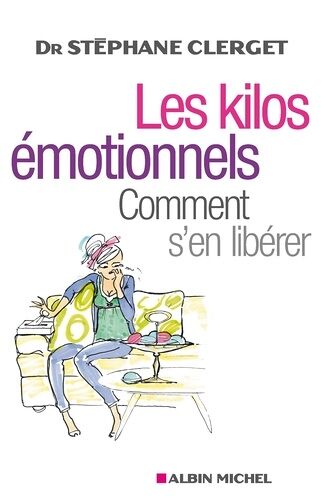 Les Kilos Émotionnels - Comment S'en Libérer Sans Régime Ni Médicaments