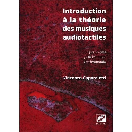 Introduction À La Théorie Des Musiques Audiotactiles - Un Paradigme Pour Le Monde Contemporain