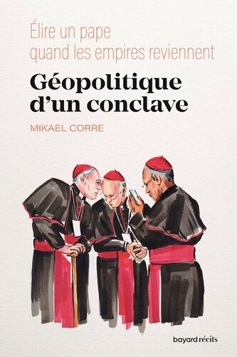 Géopolitique D'un Conclave - Elire Un Pape Quand Les Empires Reviennent