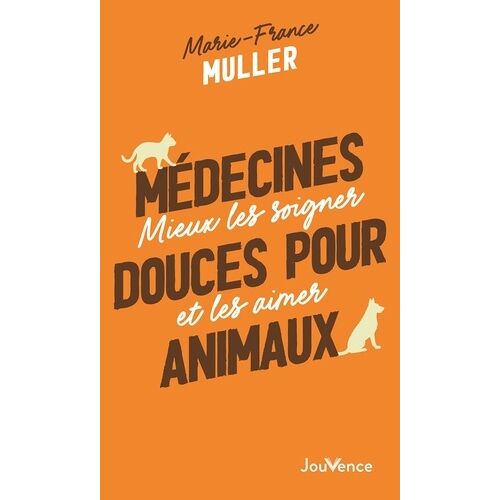 Médecines Douces Pour Animaux - Mieux Les Soigner Et Les Aimer