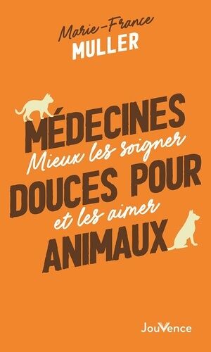 Médecines Douces Pour Animaux - Mieux Les Soigner Et Les Aimer