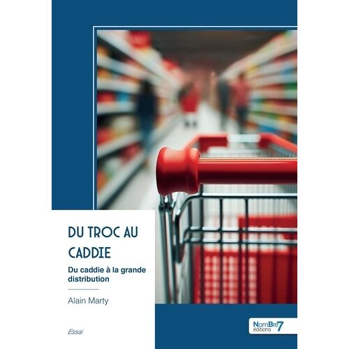 Du Troc Au Caddie - Du Caddie À La Grande Distribution