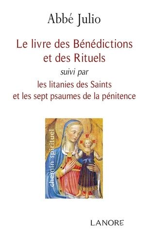 Le Livre Des Bénédictions Et Des Rituels - Suivi Par Les Litanies Des Saints Et Les Sept Psaumes De La Pénitence