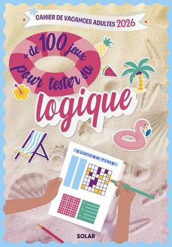Cahier De Vacances Adulte - + De 100 Jeux Pour Tester Sa Logique