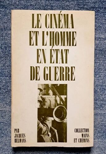 Le Cinéma Et L'Homme En État De Guerre. Jacques Belmans. 1974