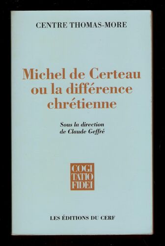 Michel De Certeau Ou La Différence Chrétienne - Sous La Direction De Claude Geffré