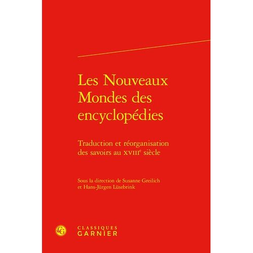 Les Nouveaux Mondes Des Encyclopédies - Traduction Et Réorganisation Des Savoirs Au Xviiie Siècle