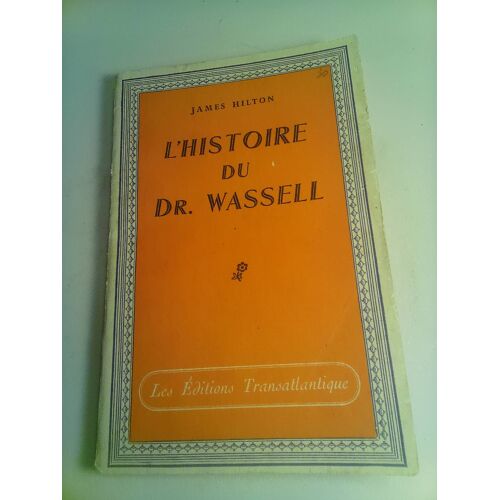 James Hilton . L'Histoire Du Dr. Wassell . Les Éditions Transatlantiques . 1944