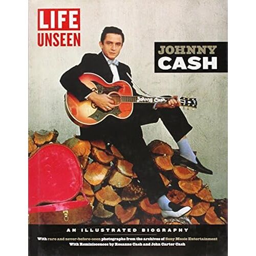 Life Unseen: Johnny Cash: An Illustrated Biography With Rare And Never-Before-Seen Photographs