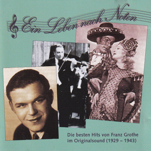 Franz Grothe : "Ein Leben Nach Noten" (Anthologie Historique)