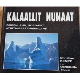 Kalaallit Nunaat, Groenland Nord-Est Par Christian Kempf Et Marguerite Tille - Éditions Spratbrow 1992