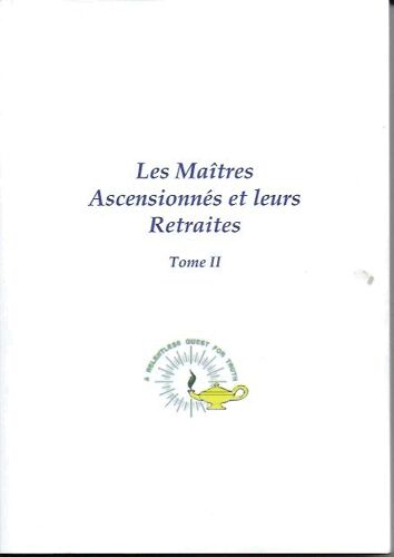 Les Maîtres Ascensionnés Et Leurs Retraites Tome 2