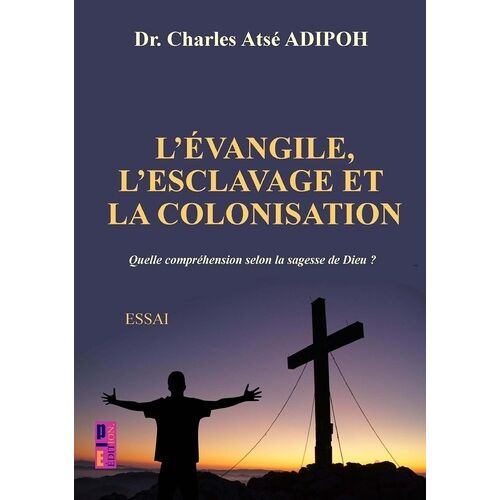 L'évangile, L'esclavage Et La Colonisation - Quelle Compréhension Selon La Sagesse De Dieu ?