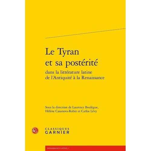 Le Tyran Et Sa Postérité Dans La Littérature Latine De L'antiquité À La Renaissance