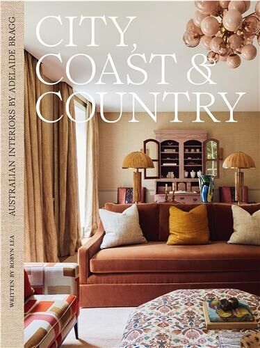 City, Coast & Country Australian Interiors By Adelaide Bragg /Anglais