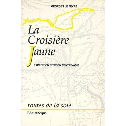 La Croisière Jaune - Expédition Citroën Centre-Asie, Haardt-Audouin-Dubreuil
