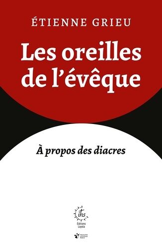 Les Oreilles De L'évêque - Tradition Et Avenir Du Diaconat