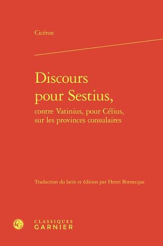 Discours Pour Sestius, Contre Vatinius, Pour Célius, Sur Les Provinces Consulaires