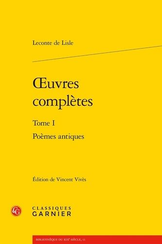 Oeuvres Complètes - Tome I, Poèmes Antiques