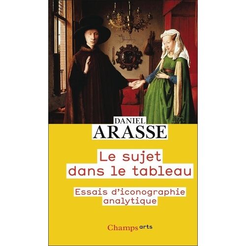 Le Sujet Dans Le Tableau - Essais D'iconographie Analytique