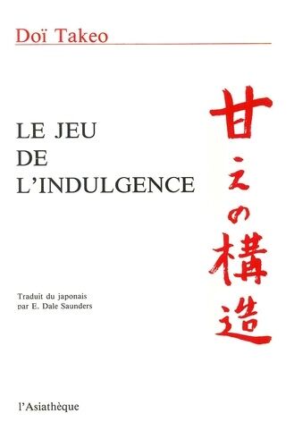 Le Jeu De L'indulgence - Étude De Psychologie Fondée Sur Le Concept Japonais D'amae