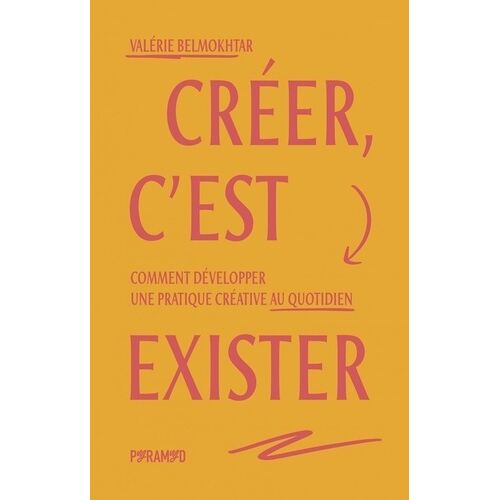 Créer, C'est Exister - Comment Développer Une Pratique Créative Au Quotidien