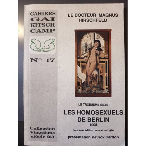 Cahiers Gay Kitsch 17 Les Homosexuels De Berlin 1908 Magnus Hirschfeld