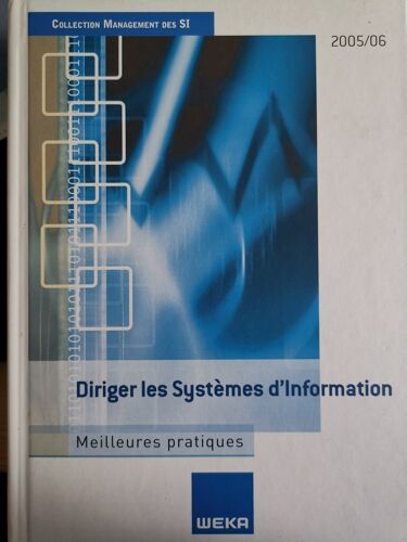 Diriger Les Systèmes D'Information, Meilleures Pratiques, Édition 2005/2006 - Editions Weka - 621 Pages