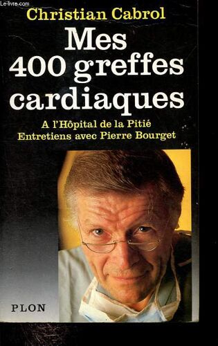 Mes 400 Greffes Cardiaques À L Hopital De La Pitié - Entretiens Avec Pierre Bourget - Dédicacé Par L Auteur.