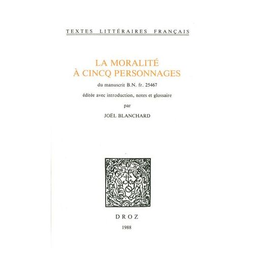 La Moralité À Cincq Personnages. Du Manuscrit B.N. Fr. 25467