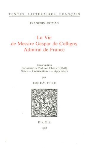 La Vie De Messire Gaspar De Colligny, Admiral De France (Ca. 1577). Fac-Similé De L'édition Elzévier (1643)