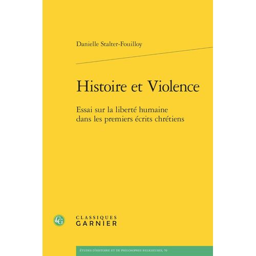 Histoire Et Violence: Essai Sur La Liberté Humaine Dans Les Premiers Écrits Chrétiens