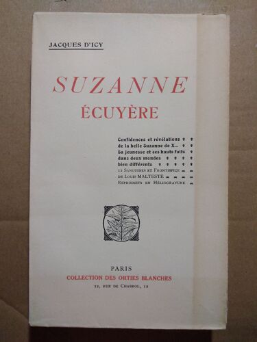 Suzanne Écuyère. Confidences Et Révélations De La Belle Suzanne De X… Sa Jeunesse Et Ses Hauts Faits Dans Deux Mondes Bien Différents, De Jacques D'Icy. Collection Des Orties Blanches, 1923