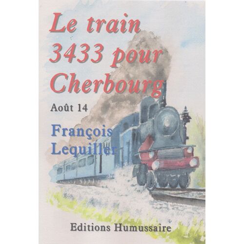 Le Train 3433 Pour Cherbourg - Août 14 - François Lequiller