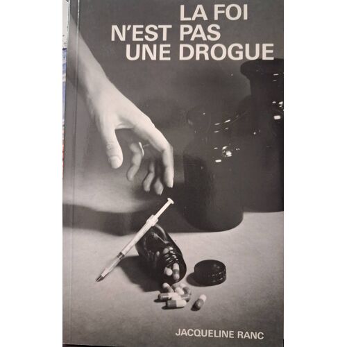 La Foi N'Est Pas Une Drogue Jacqueline Ranc