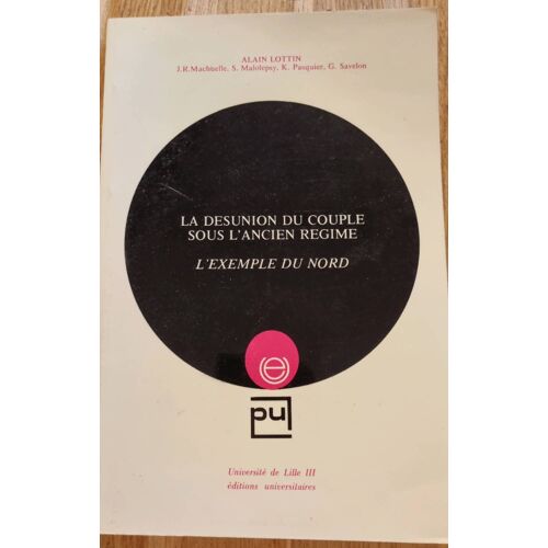 La Désunion Du Couple Sous L’Ancien Régime, L’Exemple Du Nord Par Alain Lottin - Éditions Universitaires, Universités De Lille 3 1975