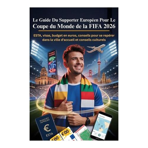 Le Guide Du Supporter Européen Pour Le Coupe Du Monde De La Fifa 2026