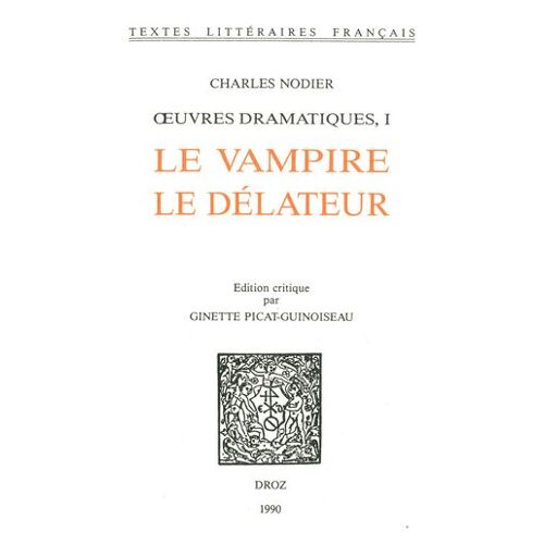 ?uvres Dramatiques. I : Le Vampire ; Le Délateur