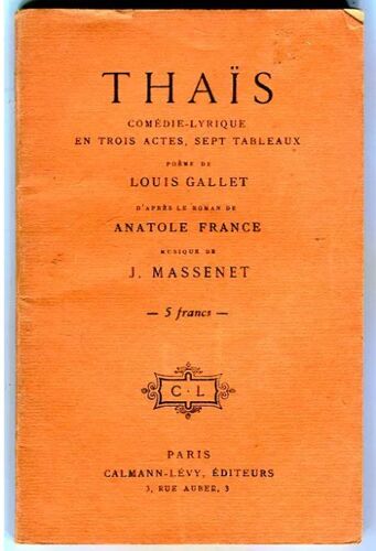 Thaïs - Comédie-Lyrique En Trois Actes Et Sept Tableaux - Poème De L.Gallet - D'Après Le Roman D' Anatole France - Musique De J.Massenet