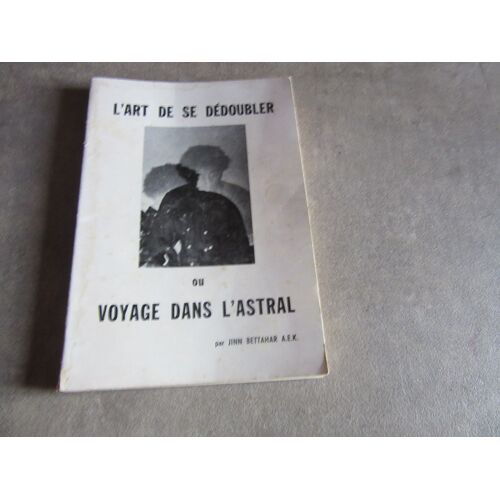 L Art De Se Dedoubler Ou Voyage Dans L Astral Par Jinn Bettahar A E K