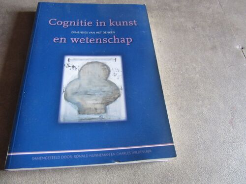 Cognitie In Kunst Dimensies Van Het Denken En Wetenschap ( Samengesteld Door Ronald Hunneman En Charles Wildevuur 2010 Neerlandais