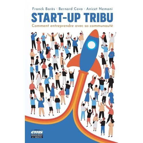 Start-Up Tribu - Comment Entreprendre Avec Sa Communauté