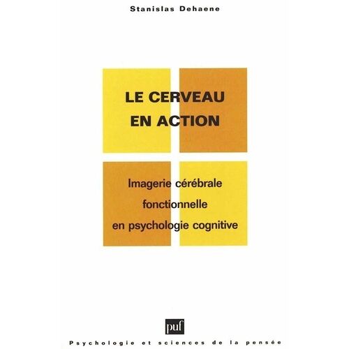 Le Cerveau En Action - Imagerie Cérébrale Fonctionnelle En Psychologie Cognitive