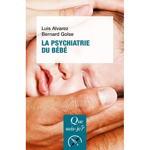 La Psychiatrie Du Bébé - Que Sais-Je 3e Édition