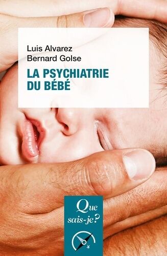 La Psychiatrie Du Bébé - Que Sais-Je 3e Édition