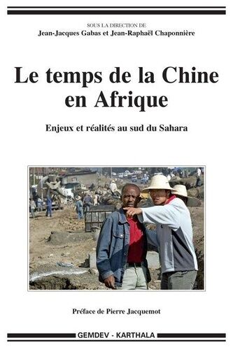 Le Temps De La Chine En Afrique - Enjeux Et Réalités Au Sud Du Sahara